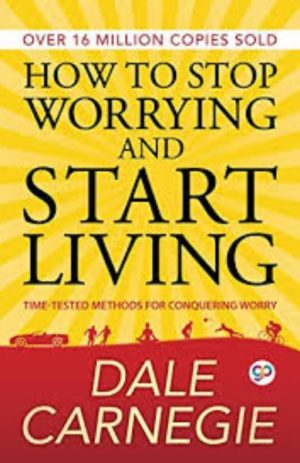 How To Stop Worrying And Start Living