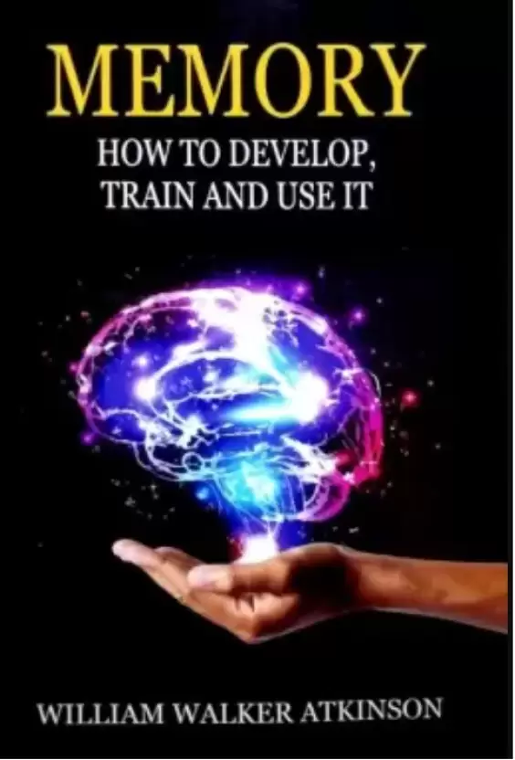 Memory How To Develop Train And Use It