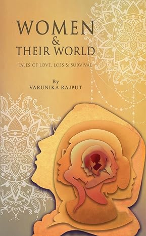 Women And Their World : Tales of love, loss, and survival