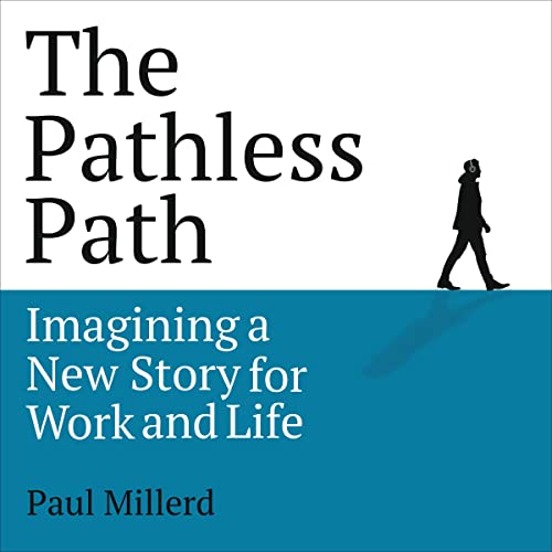 The Pathless Path: Imagining a New Story for Work and Life