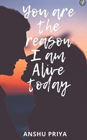 You Are The Reason I am Alive Today